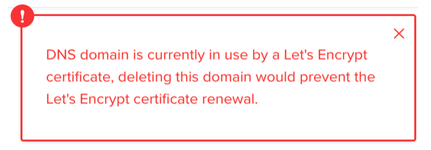 DNS domain is currently in use by a Let's Encrypt certificate, deleting this domain would prevent the Let's Encrypt certificate renewal.